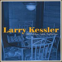 Larry Kessler - The Kitchen Table Collection lyrics