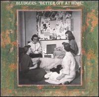Bludgers - Better Off At Home lyrics