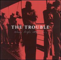 The Trouble - Nobody Laughs Anymore lyrics