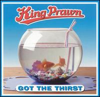 King Prawn - Got the Thirst lyrics