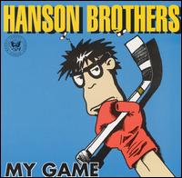The Hanson Brothers - My Game lyrics