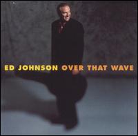 Ed Johnson - Over That Wave lyrics