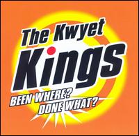 The Kwyet Kings - Been Where Done What lyrics