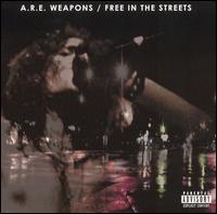 A.R.E. Weapons - Free in the Streets lyrics