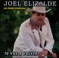 Joel Elizalde - Tu Vas a Volver lyrics