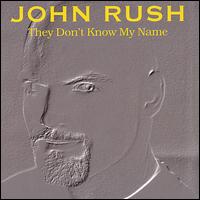 John Rush - They Don't Know My Name lyrics