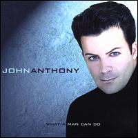 John Anthony - What a Man Can Do lyrics