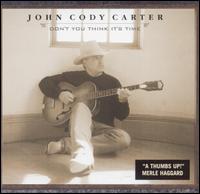 John Cody Carter [Country] - Don't You Think It's Time lyrics