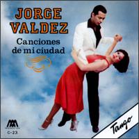 Jorge Valdez - Canciones De Mi Ciudad lyrics