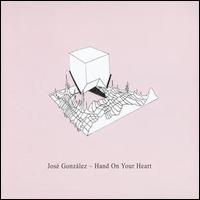 Jose Gonzalez - Hand on My Heart lyrics