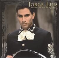 Jorge Luis - Regalame Un Te Quiero lyrics