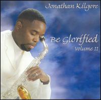 Jonathan Kilgore - Be Glorified, Vol. 2 lyrics