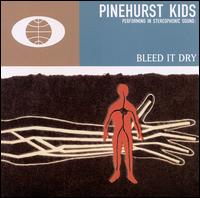 The Pinehurst Kids - Bleed It Dry lyrics
