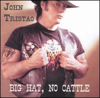 John Tristao - Big Hat, No Cattle lyrics