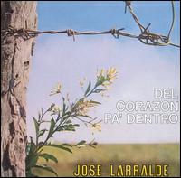 Jos Larralde - Del Corazon Pa' Dentro lyrics