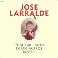 Jos Larralde - El Alegre Canto de los Pajaros Tristes lyrics