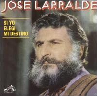 Jos Larralde - Si Yo Elegi Mi Destino lyrics
