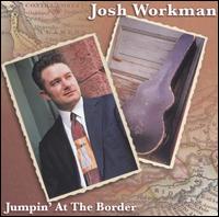 Josh Workman - Jumpin' at the Border lyrics