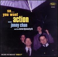 Jonny Chan & The New Dynasty 6 - So You Want Action lyrics