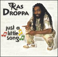 Ras Droppa - Just a Little Song lyrics