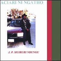 J.P. Muiruri Ndungu - Aciaria Ningatho lyrics