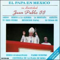 El Papa Juan Pablo II - El Papa En Mexico lyrics
