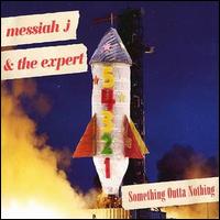 Messiah J & the Expert - Someting Outta Nothing lyrics