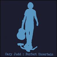 Cary Judd - Perfect Uncertain lyrics