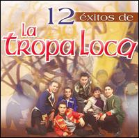 La Tropa Loca - 12 Exitos lyrics