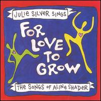Julie Silver - For Love to Grow: The Songs of Aline Shader lyrics