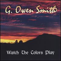 G. Owen Smith - Watch the Colors Play lyrics
