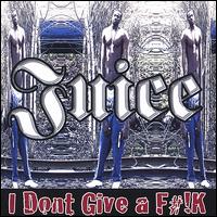 Juice - I Dont Give a F#! K lyrics