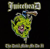 Juicehead - Devil Made Me Do It lyrics