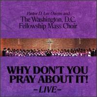 Washington Fellowship Mass Choir - Why Don't You Pray About It [live] lyrics