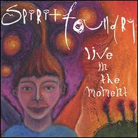 Spirit Foundry - Live in the Moment lyrics