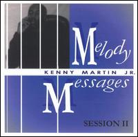 Kenny Martin, Jr. - Melody Messages Session II lyrics