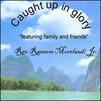 Ransom Moreland Jr. - Caught Up in Glory (Featuring Family & Friends) lyrics
