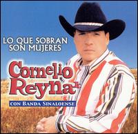 Cornelio Reyna Jr. - Lo Que Sobran Son Mujeres lyrics