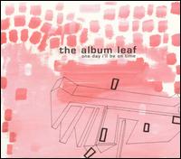 The Album Leaf - One Day I'll Be on Time lyrics