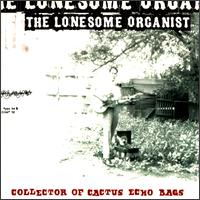 The Lonesome Organist - Collector of Cactus Echo Bag lyrics