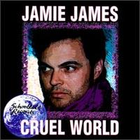 Jamie James - Cruel World lyrics
