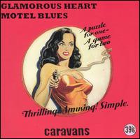 The Caravans - Glamorous Heart Motel Blues lyrics
