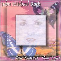 John Michael Roch - Your Kisses, Your Lips lyrics