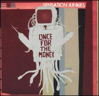Sensation Junkies - Once for the Money lyrics