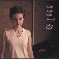 Julie Loyd - Fate Says He's Sorry lyrics