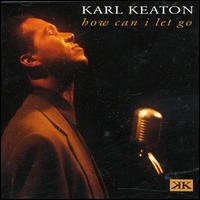Karl Keaton - How Can I Let Go? lyrics