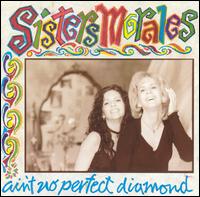 Sisters Morales - Ain't No Perfect Diamond lyrics