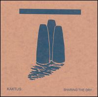 Kaktus - Sharing the Dry lyrics