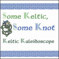 Keltic Kaleidoscope - Some Keltic Some Knot lyrics