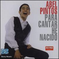 Abel Pintos - Para Cantar He Nacido lyrics
